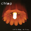 CHIMP: can't stop, on fire