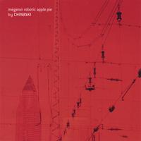 Chinaski : megaton robotic apple pie