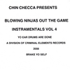 CHIN CHECCA: Blowin Ninjas Out Tha Game/Instramentals Vol. 4