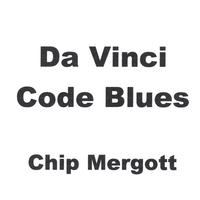 Chip Mergott : DaVinci Code Blues