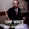CHIP WHITE: More Dedications