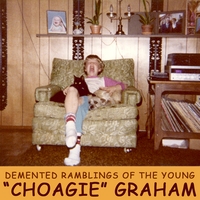 "Choagie" Graham : The Demented Ramblings of Young "Choagie" Graham