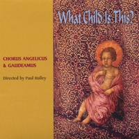 CHORUS ANGELICUS AND GAUDEAMUS: What Child Is This? Directed by Paul Halley
