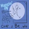 CHRIS BROWN: Hangin' In