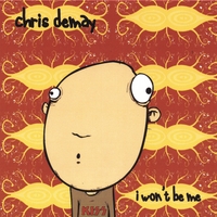 Chris DeMay : I Won't Be Me