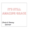 CHRIS & DENNY GARNER: It's Still Amazing Grace