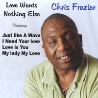Chris Frazier : Love Wants Nothing Else