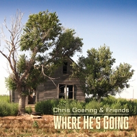 Chris Goering & Friends : Where He's Going