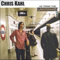 Chris Kahl : Up From The Underground