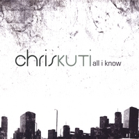 Chris Kuti : All I Know