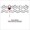 CHRIS MILLER: This Precious Disease