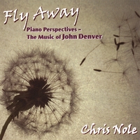 CHRIS NOLE: Fly Away - Piano Perspectives - The Music of John Denver