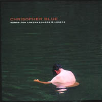 Chrisopher Blue : Songs For Lovers Loners & Losers