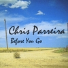 Chris Parreira: Before You Go
