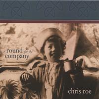 CHRIS ROE: A Round for the Company