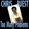 CHRIS RUEST: Too Many Problems