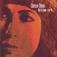 Chrisse Feros : This Is How I See It