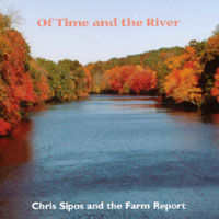 Chris Sipos and the Farm Report : Of Time and the River