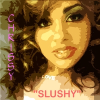 Chrissy : Slushy