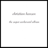 CHRISTIAN HANSEN: The Super Awkward Album