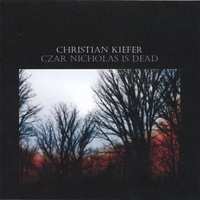 Christian Kiefer : Czar Nicholas Is Dead