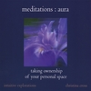 CHRISTINA CROSS: Meditations : Aura—Taking Ownership Of Your Personal Space