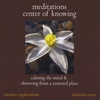 CHRISTINA CROSS: Meditations : Center of Knowing—Calming the Mind & Observing From a Centered Place