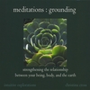 CHRISTINA CROSS: Meditations : Grounding - Strengthening the relationship between your being, body, and the earth