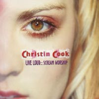 Christin Cook : Live Loud :: Scream Worship