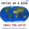 CHRIST ON A BIKE: Remix the World