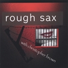 CHRISTOPHER BROWN: rough sax