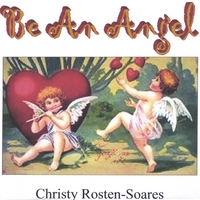 CHRISTY ROSTEN-SOARES: Be An Angel