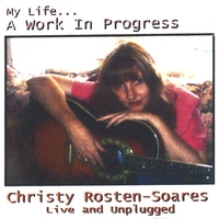 CHRISTY ROSTEN-SOARES: My Life...a Work in Progress