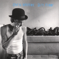 CHRIS WHITLEY: Dirt Floor