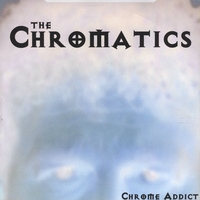 The Chromatics : Chrome Addict