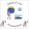 CHROMOTONES: Island of Life