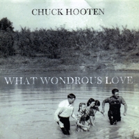Chuck Hooten : What Wondrous Love
