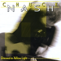 CHUCK NASH: Dressed In Yellow Light