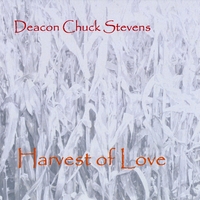 Deacon Chuck Stevens : Harvest of Love