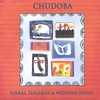 CHUDOBA: Polkas, Lullabies & Wedding Songs