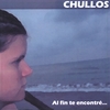 CHULLOS: Al fin te encontre