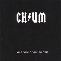 CHUM: For Those About To Surf