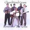 CHURCHYARD GRASS: Remember The Cross