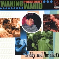 Bobby & the Chuxx : Waking President Wahid