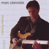 Marc Cianciola : Nothing Trendy