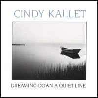 Cindy Kallet : Dreaming Down a Quiet Line