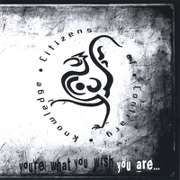Citizens Of Contrary Knowledge : You're what you wish you are...