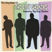 THE CITY SHAKERS: The Very Best Of....the City Shakers (feat. Big Boy Bloater)