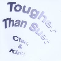 Clark and King : Tougher Than Suet