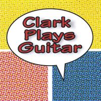 Clark Plays Guitar : Clark Plays Guitar